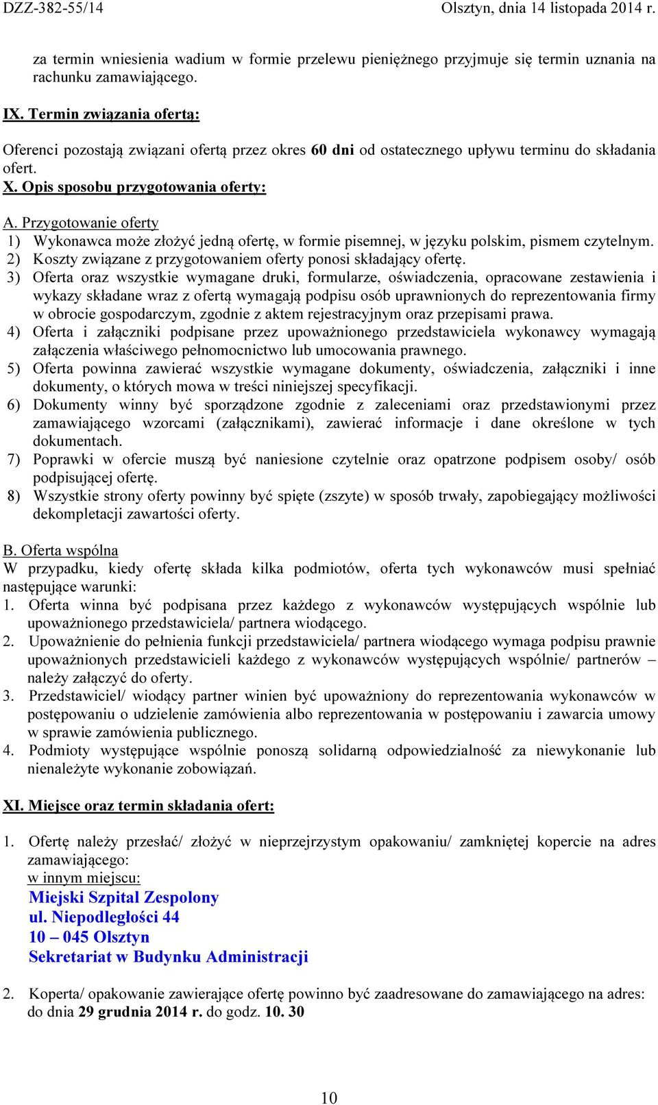 Przygotowanie oferty 1) Wykonawca może złożyć jedną ofertę, w formie pisemnej, w języku polskim, pismem czytelnym. 2) Koszty związane z przygotowaniem oferty ponosi składający ofertę.