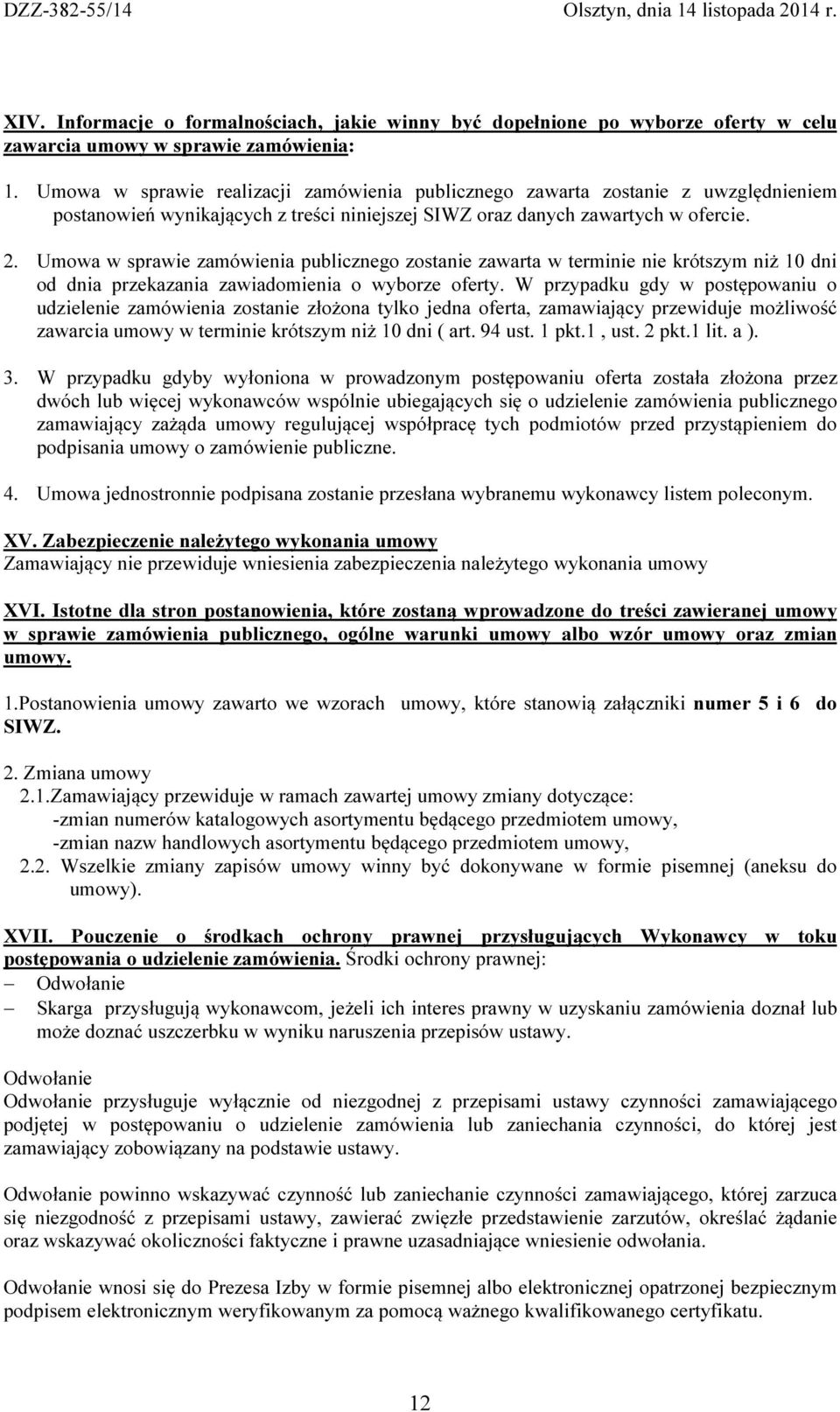 Umowa w sprawie zamówienia publicznego zostanie zawarta w terminie nie krótszym niż 10 dni od dnia przekazania zawiadomienia o wyborze oferty.
