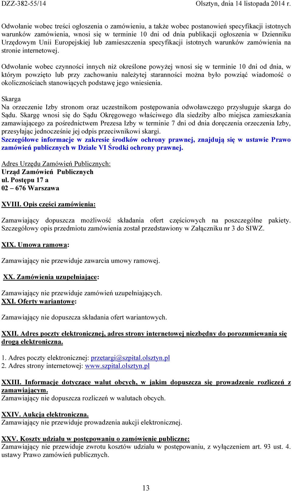 Odwołanie wobec czynności innych niż określone powyżej wnosi się w terminie 10 dni od dnia, w którym powzięto lub przy zachowaniu należytej staranności można było powziąć wiadomość o okolicznościach