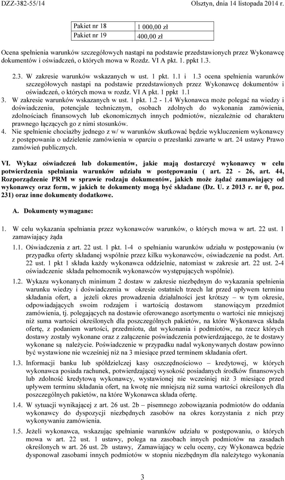 3 ocena spełnienia warunków szczegółowych nastąpi na podstawie przedstawionych przez Wykonawcę dokumentów i oświadczeń, o których mowa w rozdz. VI A pkt. 1 ppkt 1.1 3.