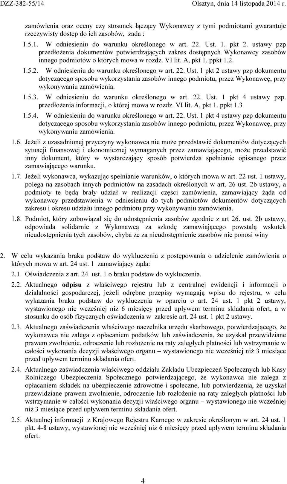 22. Ust. 1 pkt 2 ustawy pzp dokumentu dotyczącego sposobu wykorzystania zasobów innego podmiotu, przez Wykonawcę, przy wykonywaniu zamówienia. 1.5.3. W odniesieniu do warunku określonego w art. 22.