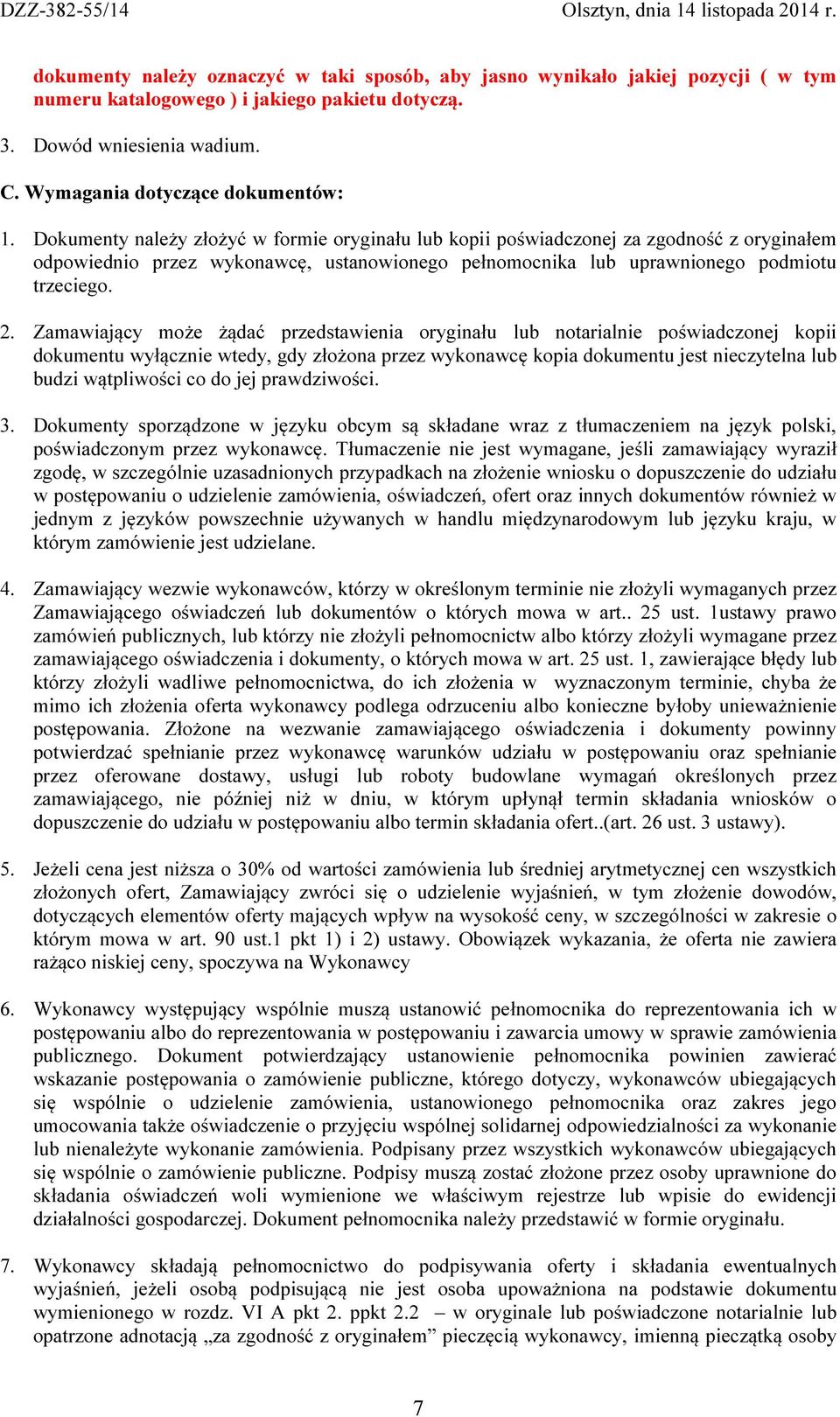Zamawiający może żądać przedstawienia oryginału lub notarialnie poświadczonej kopii dokumentu wyłącznie wtedy, gdy złożona przez wykonawcę kopia dokumentu jest nieczytelna lub budzi wątpliwości co do