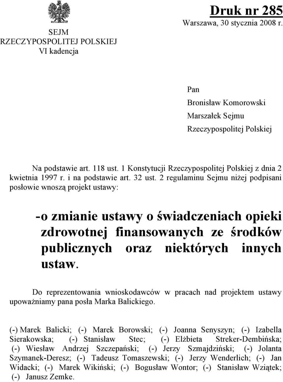 2 regulaminu Sejmu niżej podpisani posłowie wnoszą projekt ustawy: - o zmianie ustawy o świadczeniach opieki zdrowotnej finansowanych ze środków publicznych oraz niektórych innych ustaw.