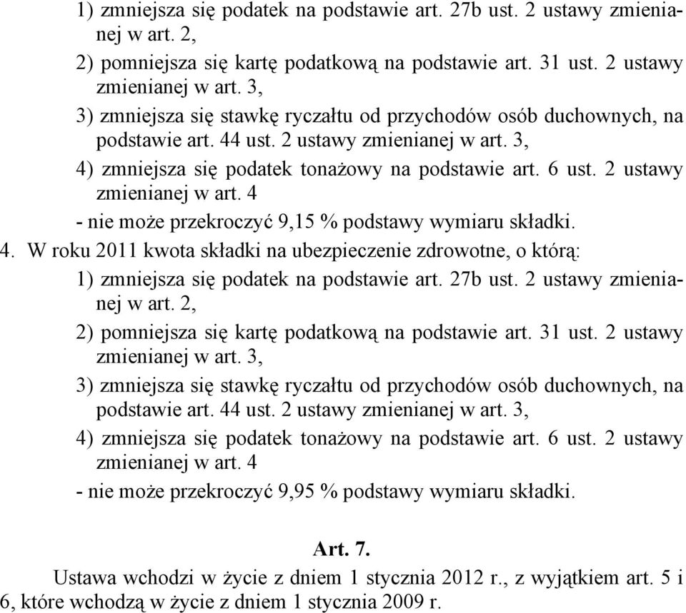 2 ustawy zmienianej w art. 3, 4) zmniejsza się podatek tonażowy na podstawie art. 6 ust. 2 ustawy zmienianej w art. 4 - nie może przekroczyć 9,95 % podstawy wymiaru składki. Art. 7.