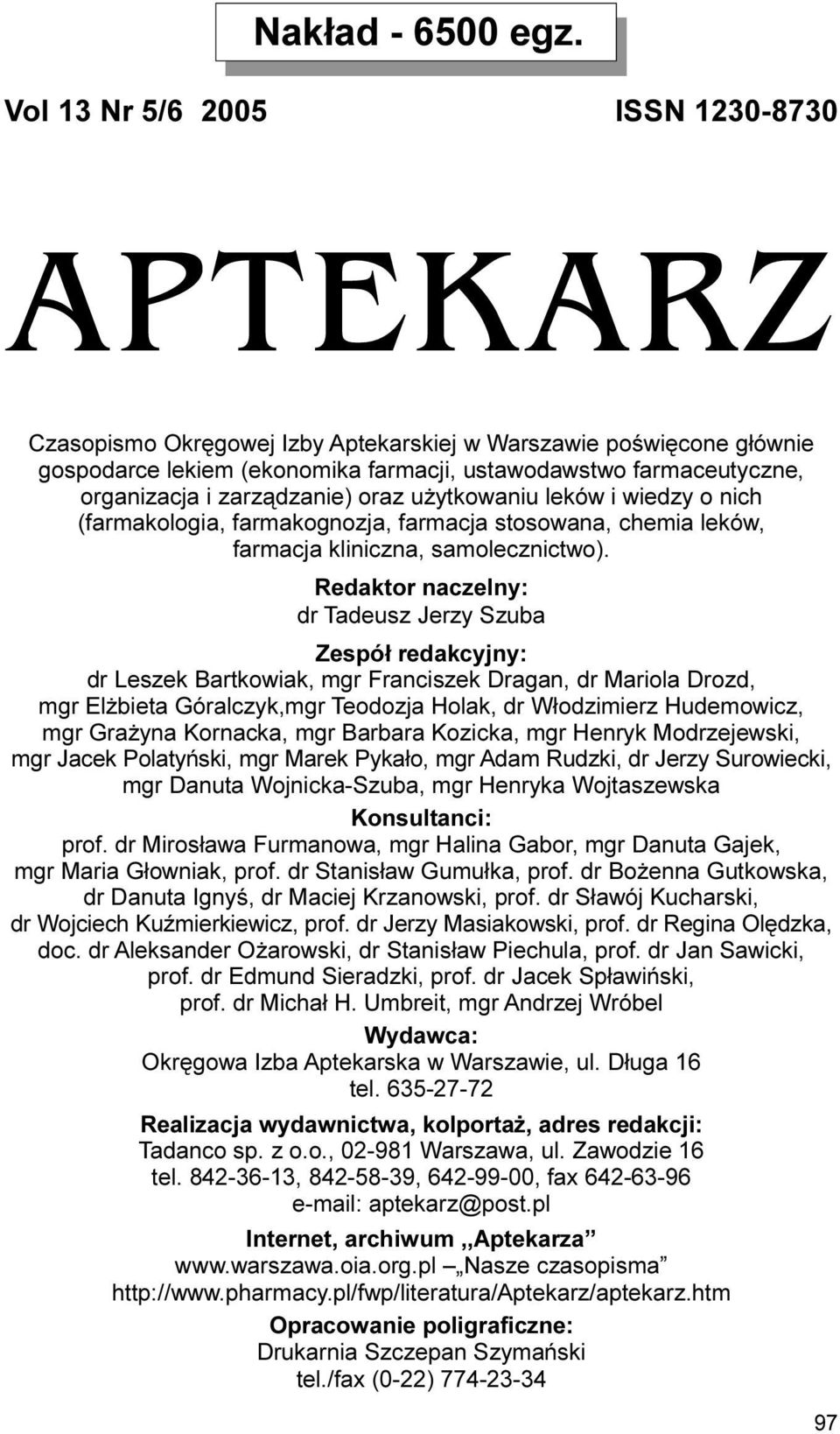 zarz¹dzanie) oraz u ytkowaniu leków i wiedzy o nich (farmakologia, farmakognozja, farmacja stosowana, chemia leków, farmacja kliniczna, samolecznictwo).