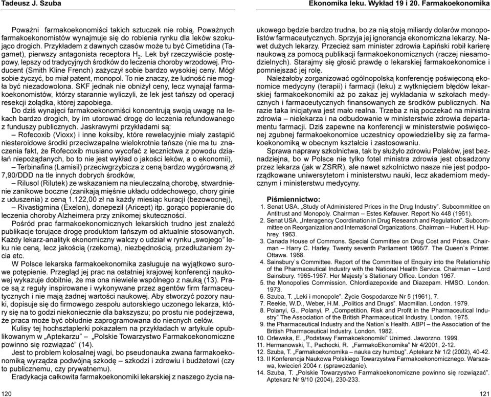 Producent (Smith Kline French) za yczy³ sobie bardzo wysokiej ceny. Móg³ sobie yczyæ, bo mia³ patent, monopol. To nie znaczy, e ludnoœæ nie mog- ³a byæ niezadowolona.