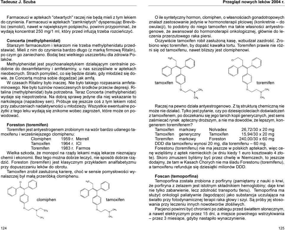 Concerta (methylphenidat) Starszym farmaceutom i lekarzom nie trzeba methylphenidatu przedstawiaæ. Mieli z nim do czynienia bardzo d³ugo (z mark¹ firmow¹ Ritalin), po czym go zaniechano.