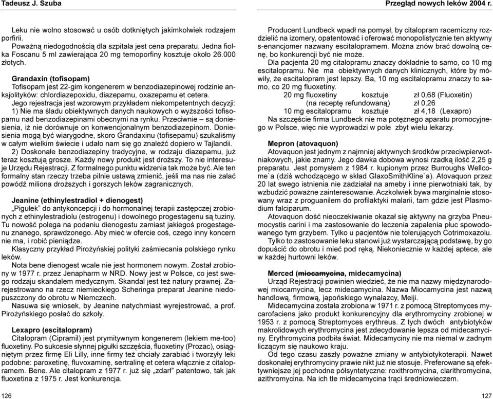 Grandaxin (tofisopam) Tofisopam jest 22-gim kongenerem w benzodiazepinowej rodzinie anksjolityków: chlordiazepoxidu, diazepamu, oxazepamu et cetera.