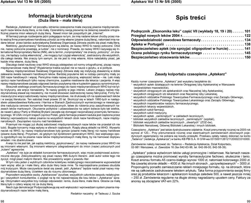W farmacji panuje rozdwojenie jaÿni polegaj¹ce na tym, e imiê nadane lekowi choæby przez ma- ³o wa n¹ firmê przemys³owo-handlow¹ uchodzi za imiê w³asne (pisane du ¹ liter¹), natomiast imiê nadane