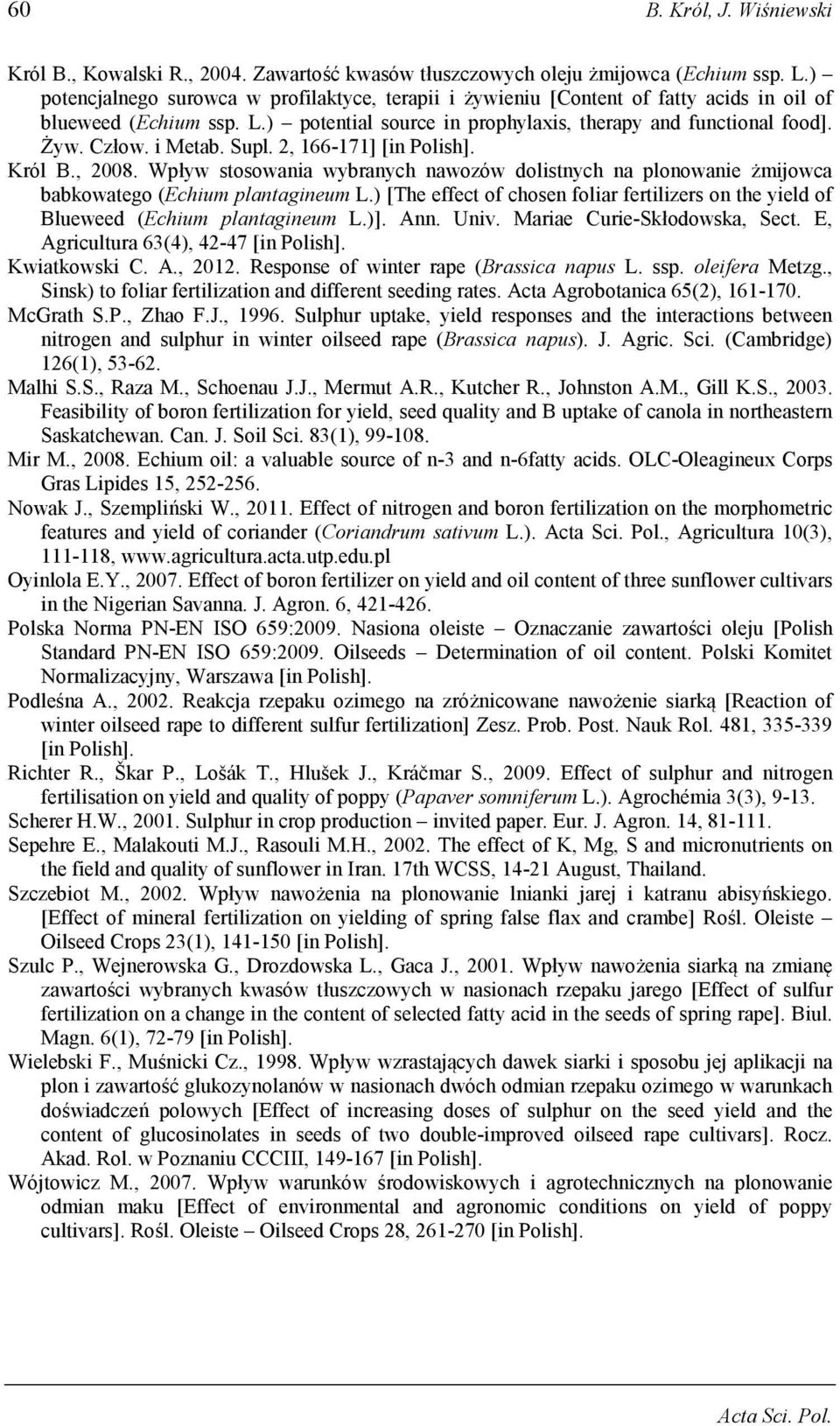 i Metab. Supl. 2, 166-171] [in Polish]. Król B., 2008. Wpływ stosowania wybranych nawozów dolistnych na plonowanie żmijowca babkowatego (Echium plantagineum L.