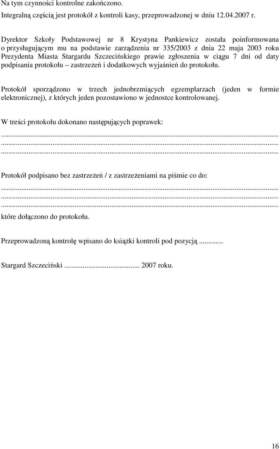 prawie zgłoszenia w ciągu 7 dni od daty podpisania protokołu zastrzeŝeń i dodatkowych wyjaśnień do protokołu.