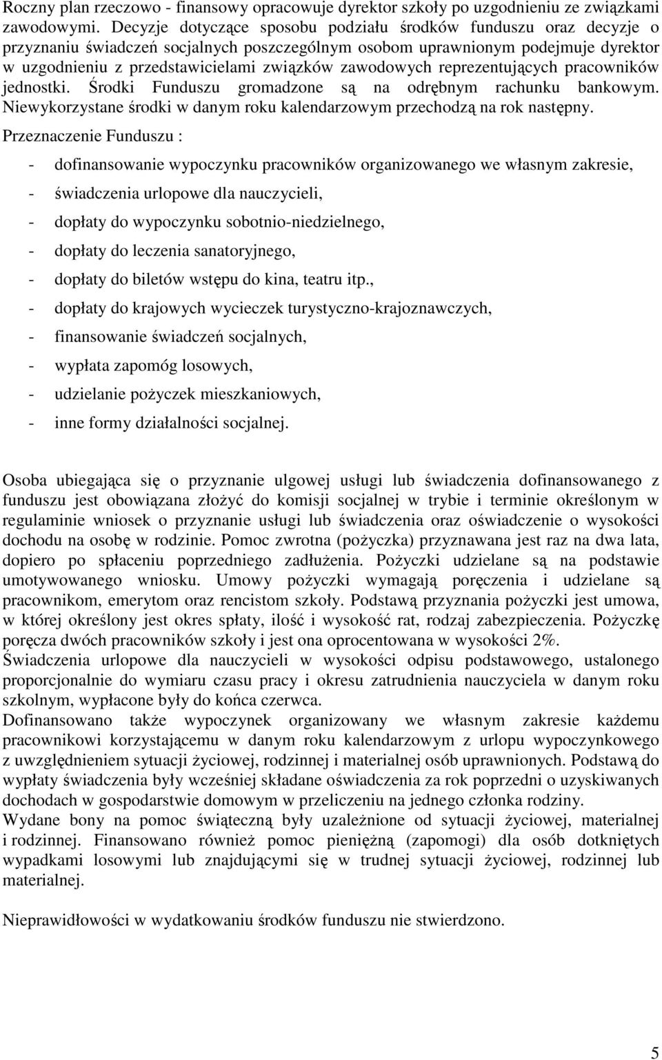 zawodowych reprezentujących pracowników jednostki. Środki Funduszu gromadzone są na odrębnym rachunku bankowym. Niewykorzystane środki w danym roku kalendarzowym przechodzą na rok następny.