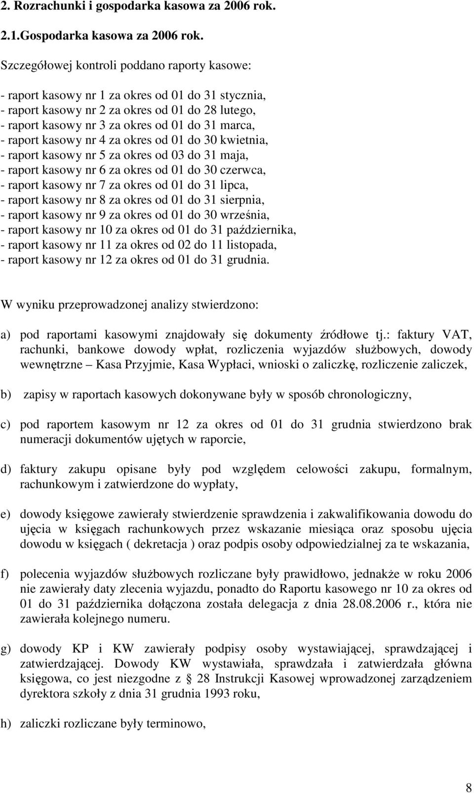 raport kasowy nr 4 za okres od 01 do 30 kwietnia, - raport kasowy nr 5 za okres od 03 do 31 maja, - raport kasowy nr 6 za okres od 01 do 30 czerwca, - raport kasowy nr 7 za okres od 01 do 31 lipca, -