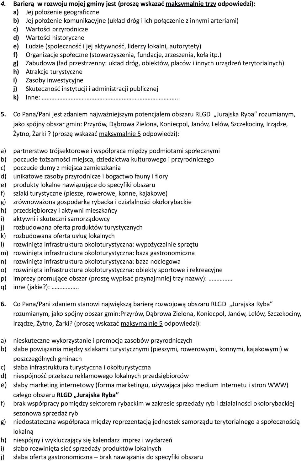 ) g) Zabudowa (ład przestrzenny: układ dróg, obiektów, placów i innych urządzeń terytorialnych) h) Atrakcje turystyczne i) Zasoby inwestycyjne j) Skuteczność instytucji i administracji publicznej k)