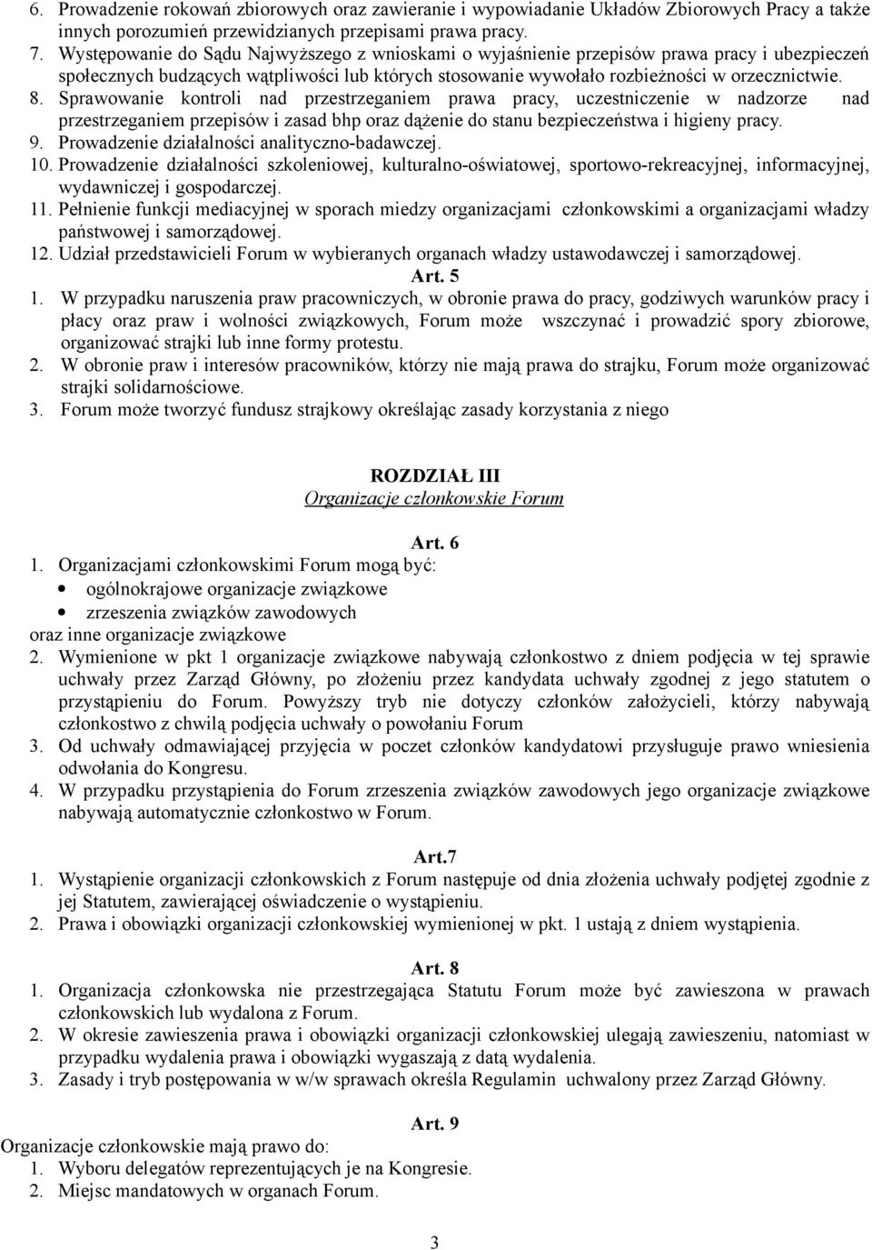 Sprawowanie kontroli nad przestrzeganiem prawa pracy, uczestniczenie w nadzorze nad przestrzeganiem przepisów i zasad bhp oraz dążenie do stanu bezpieczeństwa i higieny pracy. 9.