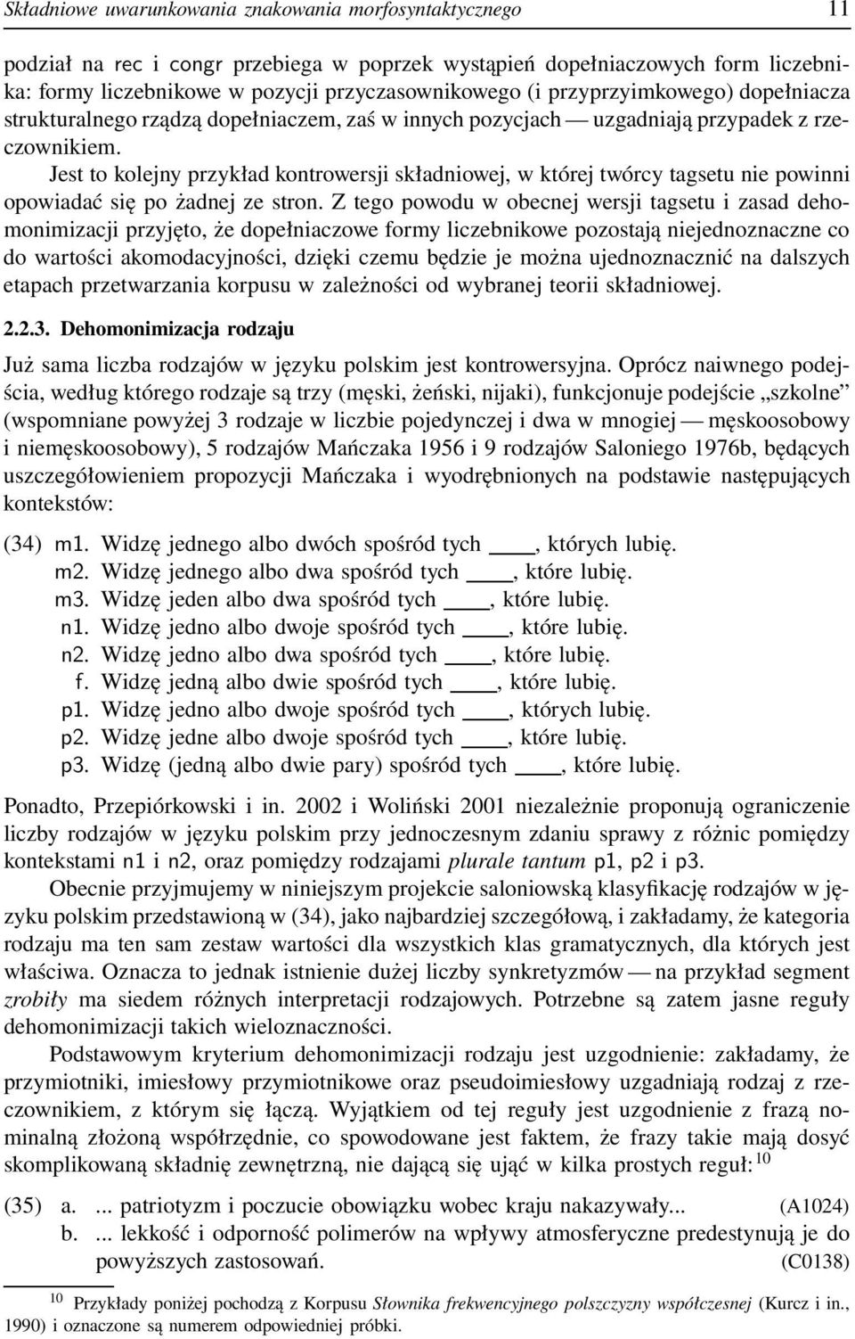 Jest to kolejny przykład kontrowersji składniowej, w której twórcy tagsetu nie powinni opowiadać się po żadnej ze stron.