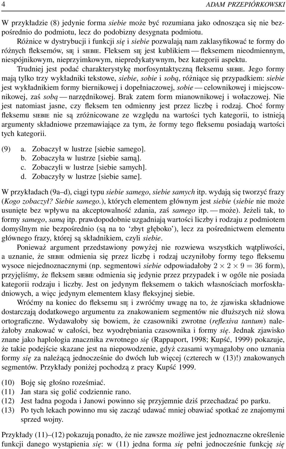 Fleksem SIĘ jest kublikiem fleksemem nieodmiennym, niespójnikowym, nieprzyimkowym, niepredykatywnym, bez kategorii aspektu. Trudniej jest podać charakterystykę morfosyntaktyczną fleksemu SIEBIE.