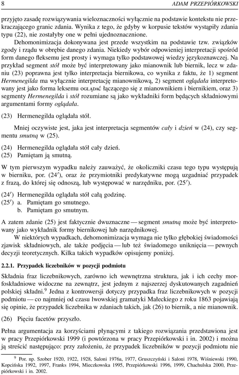 związków zgody i rządu w obrębie danego zdania. Niekiedy wybór odpowieniej interpretacji spośród form danego fleksemu jest prosty i wymaga tylko podstawowej wiedzy językoznawczej.
