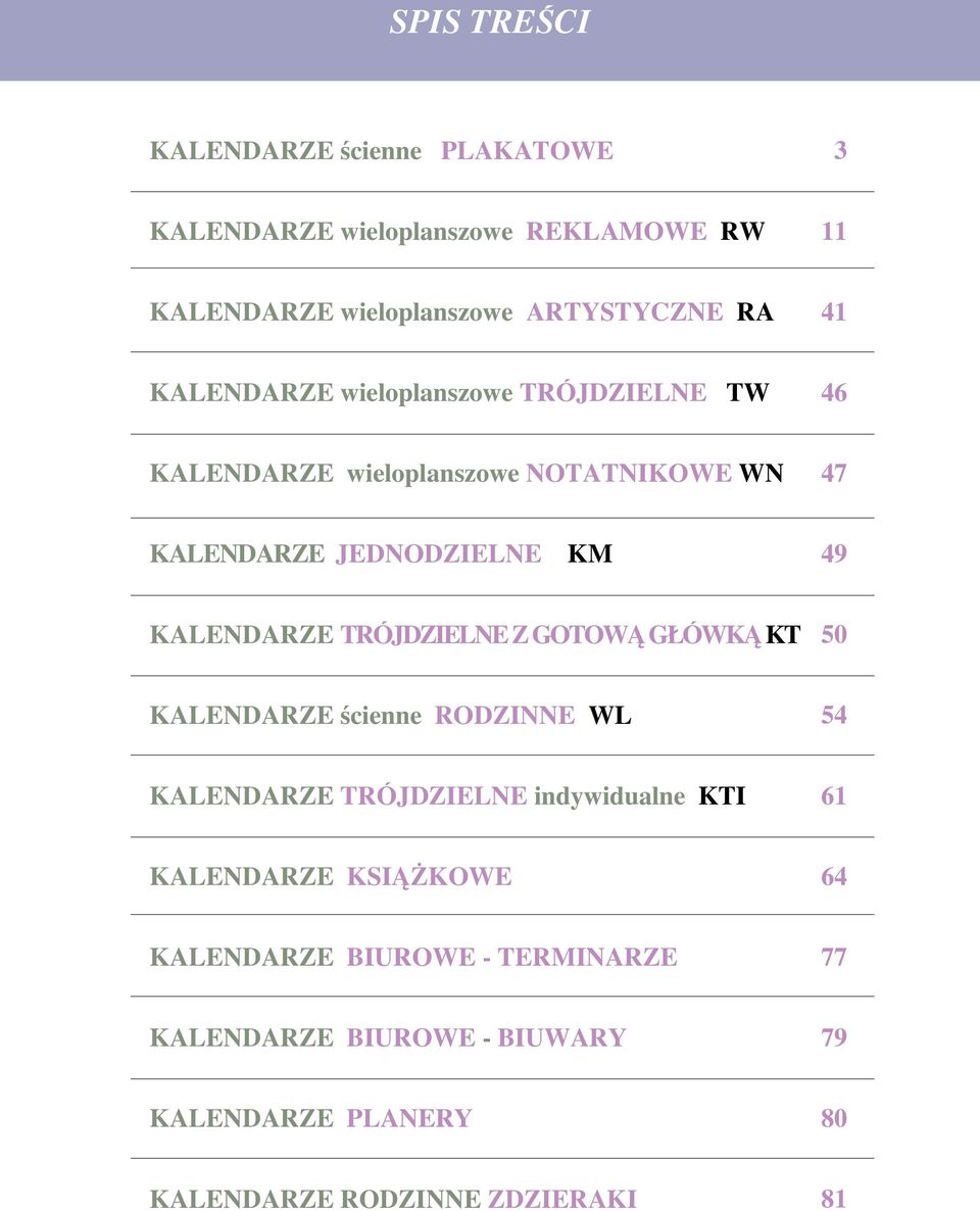 TRÓJDZIELNE Z GOTOWÑ GLÓWKÑ KT 50 KALENDARZE Êcienne RODZINNE WL 54 KALENDARZE TRÓJDZIELNE indywidualne KTI 61 KALENDARZE KSIÑ