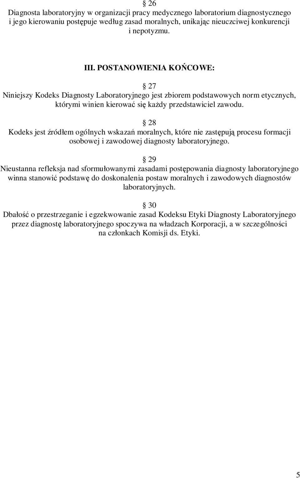 28 Kodeks jest ródłem ogólnych wskaza moralnych, które nie zastpuj procesu formacji osobowej i zawodowej diagnosty laboratoryjnego.