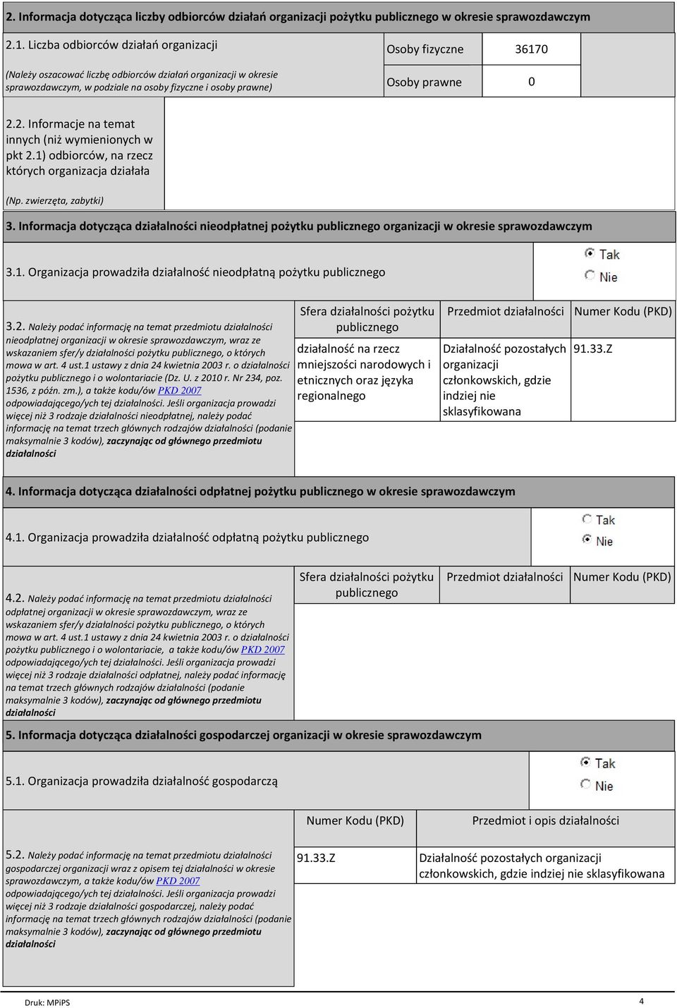 2.2. Informacje na temat innych (niї wymienionych w pkt 2.1) odbiorcуw, na rzecz ktуrych organizacja dziaіaіa (Np. zwierzкta, zabytki) 3.