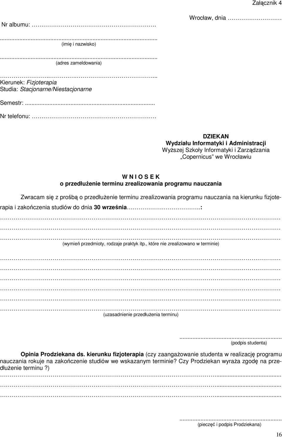 prośbą o przedłużenie terminu zrealizowania programu nauczania na kierunku fizjoterapia i zakończenia studiów do dnia 30 września..: (wymień przedmioty, rodzaje praktyk itp.