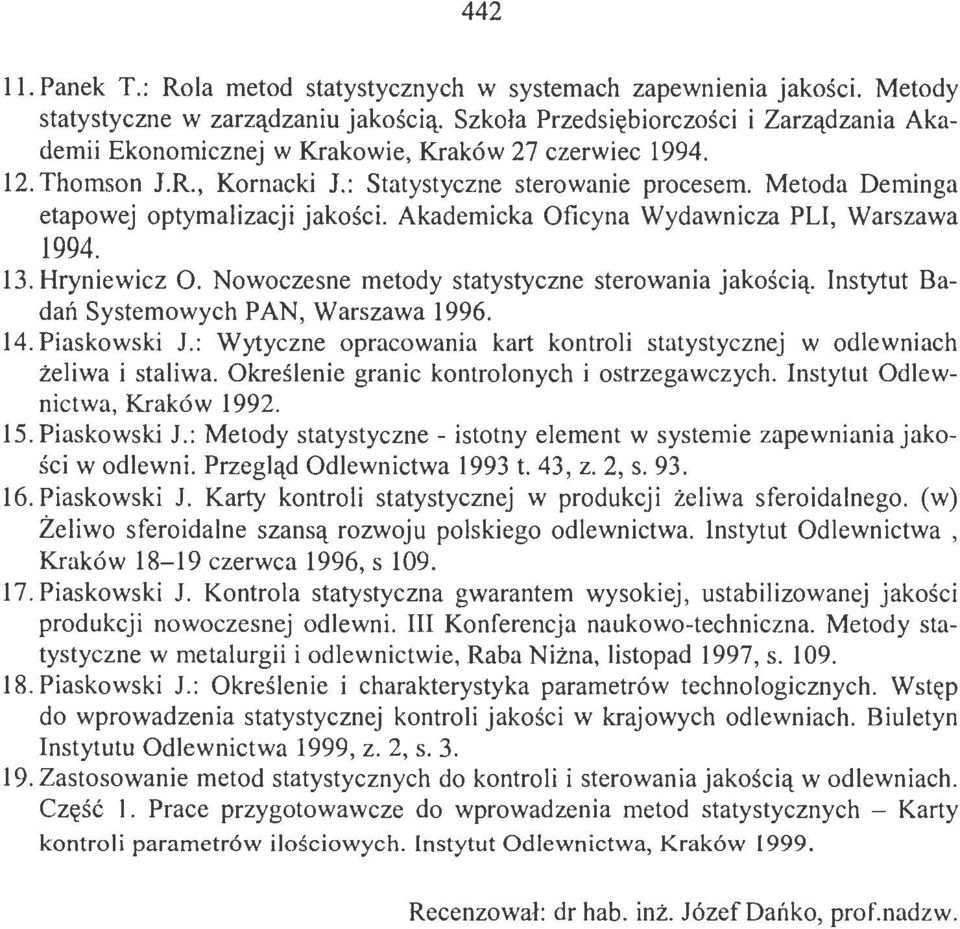 Metoda Deminga etapowej optymalizacji jakości. Akademicka Oficyna Wydawnicza PLI, Warszawa 1994. 13. Hryniewicz O. Nowoczesne metody statystyczne sterowania jakością.