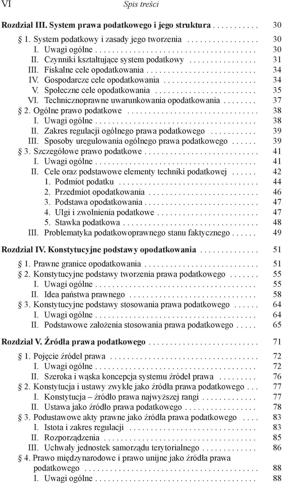 Społeczne cele opodatkowania........................ 35 VI. Technicznoprawne uwarunkowania opodatkowania........ 37 2. Ogólne prawo podatkowe............................... 38 I. Uwagi ogólne...................................... 38 II.