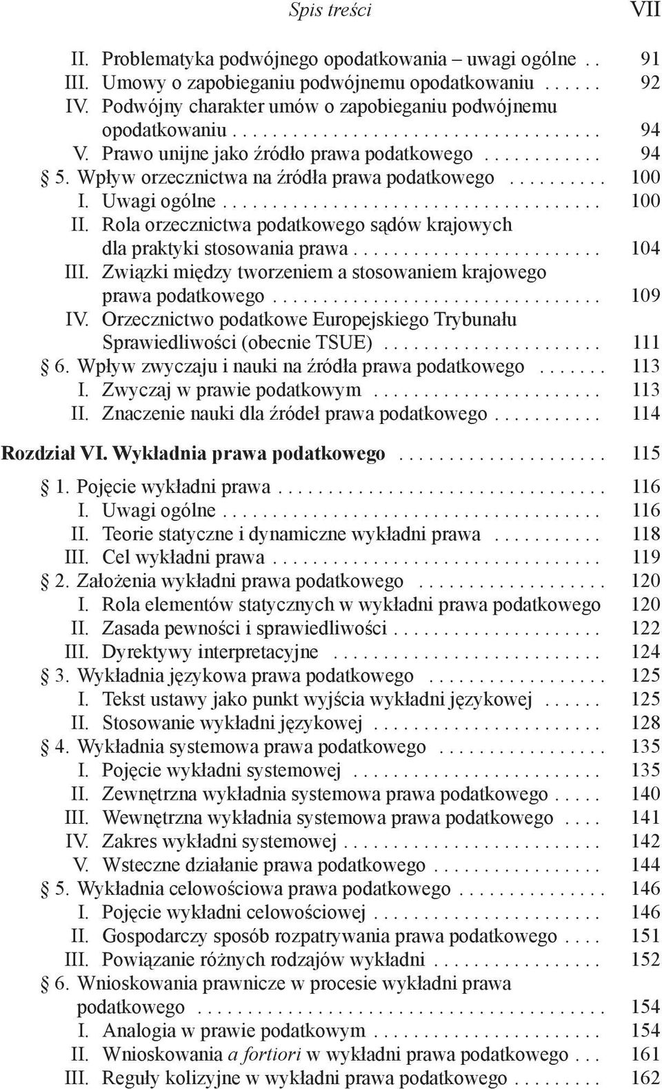 Rola orzecznictwa podatkowego sądów krajowych dla praktyki stosowania prawa......................... 104 III. Związki między tworzeniem a stosowaniem krajowego prawa podatkowego................................. 109 IV.