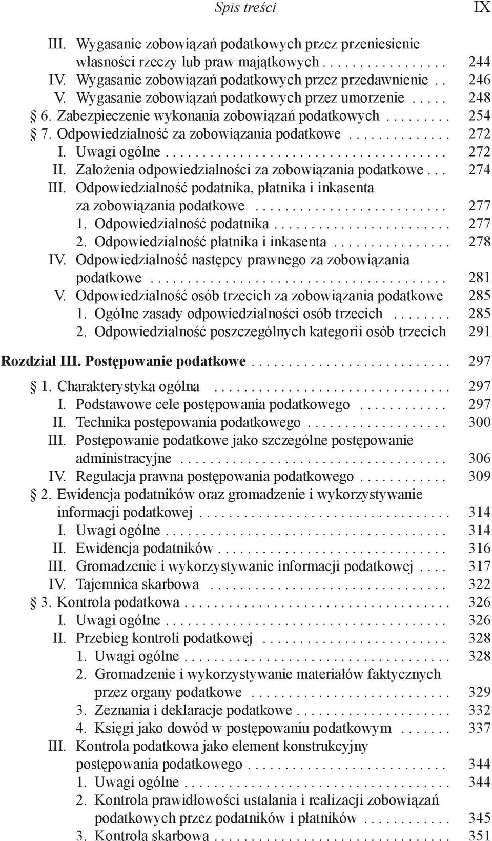 Uwagi ogólne...................................... 272 II. Założenia odpowiedzialności za zobowiązania podatkowe... 274 III. Odpowiedzialność podatnika, płatnika i inkasenta za zobowiązania podatkowe.