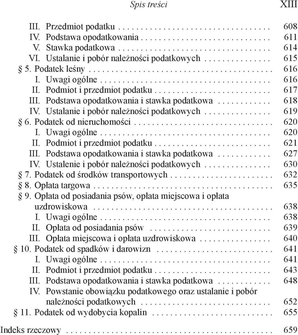 Podmiot i przedmiot podatku.......................... 617 III. Podstawa opodatkowania i stawka podatkowa............ 618 IV. Ustalanie i pobór należności podatkowych............... 619 6.