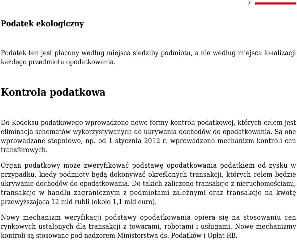 Są one wprowadzane stopniowo, np. od 1 stycznia 2012 r. wprowadzono mechanizm kontroli cen transferowych.