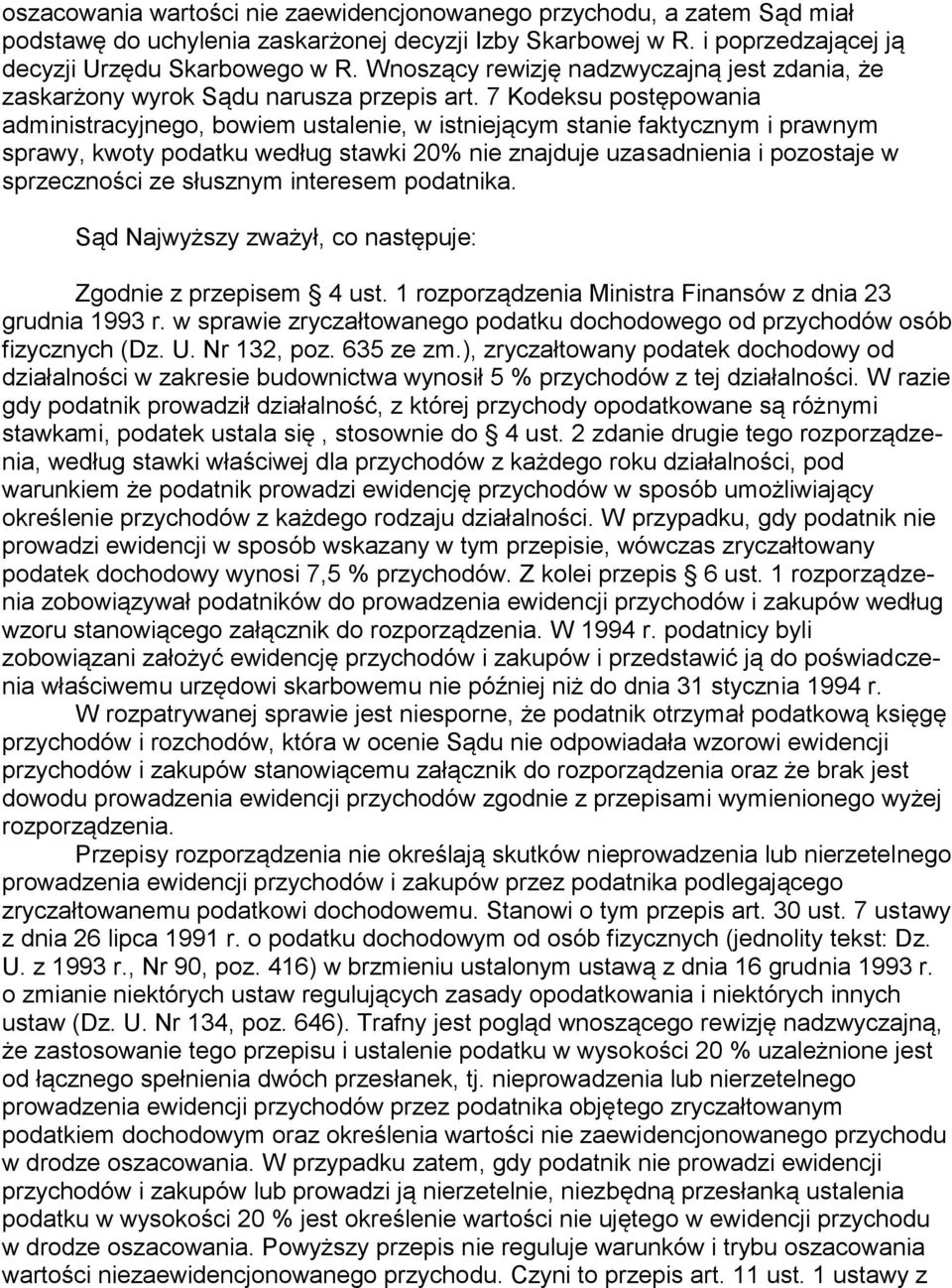 7 Kodeksu postępowania administracyjnego, bowiem ustalenie, w istniejącym stanie faktycznym i prawnym sprawy, kwoty podatku według stawki 20% nie znajduje uzasadnienia i pozostaje w sprzeczności ze