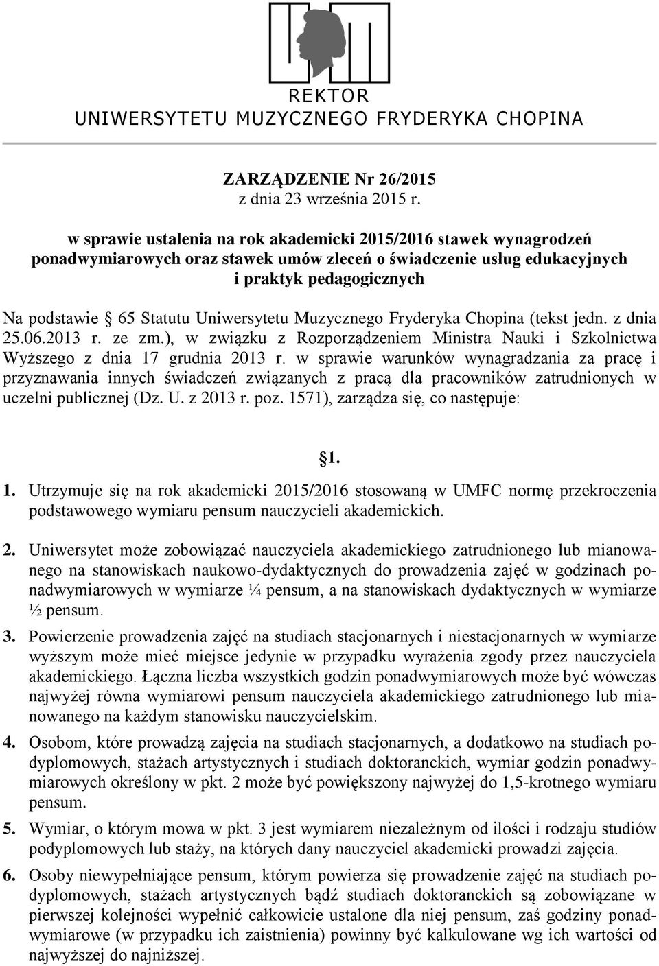 Uniwersytetu Muzycznego Fryderyka Chopina (tekst jedn. z dnia 25.6.213 r. ze zm.), w związku z Rozporządzeniem Ministra Nauki i Szkolnictwa Wyższego z dnia 17 grudnia 213 r.