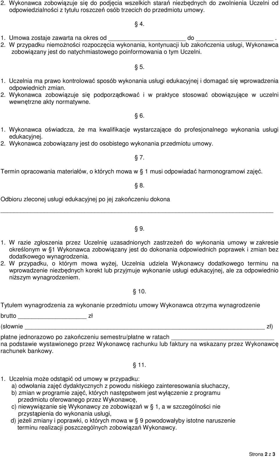 5. 1. Uczelnia ma prawo kontrolować sposób wykonania usługi edukacyjnej i domagać się wprowadzenia odpowiednich zmian. 2.