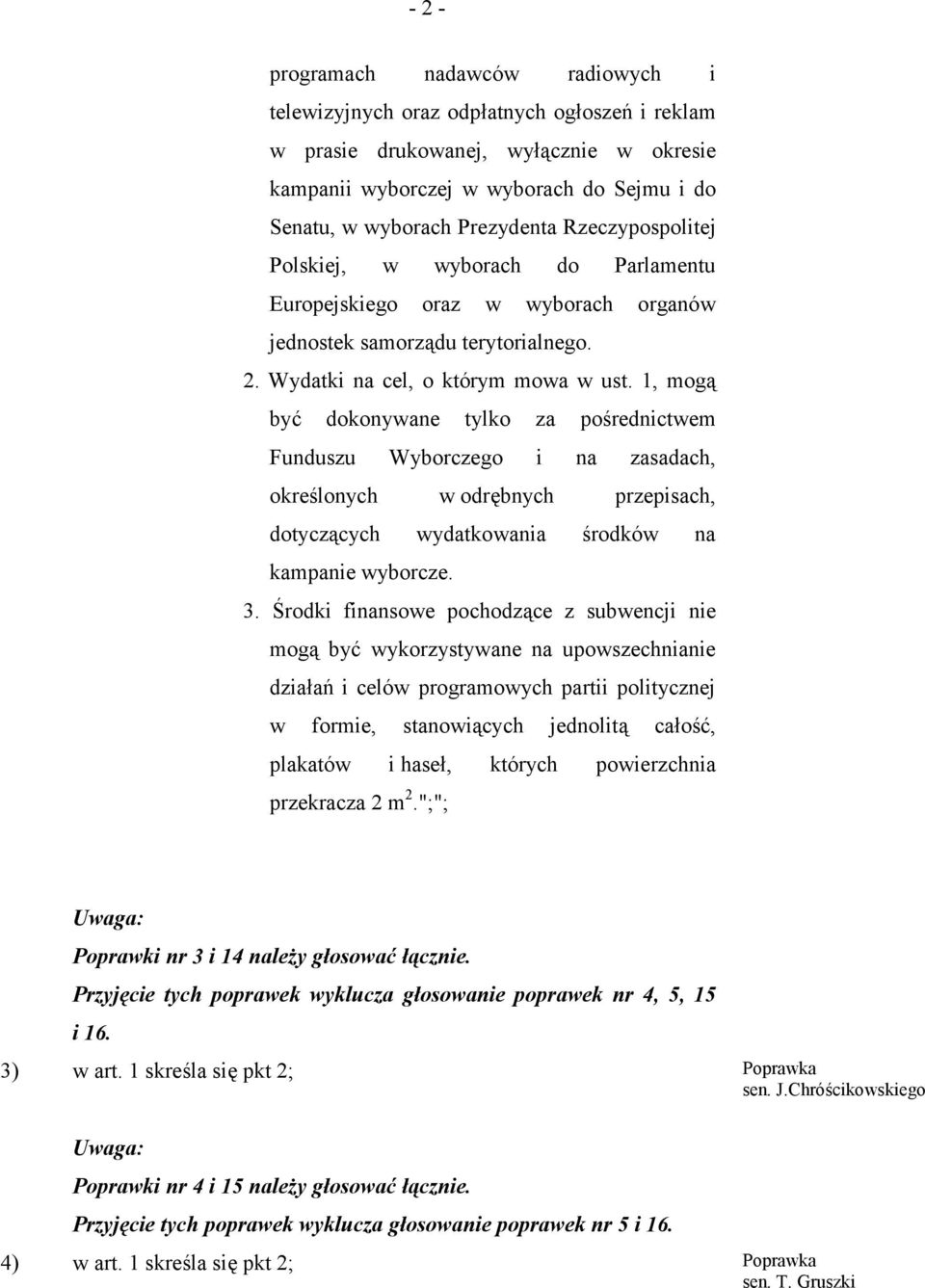 1, mogą być dokonywane tylko za pośrednictwem Funduszu Wyborczego i na zasadach, określonych w odrębnych przepisach, dotyczących wydatkowania środków na kampanie wyborcze. 3.