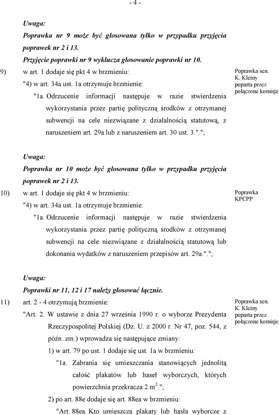 Odrzucenie informacji następuje w razie stwierdzenia wykorzystania przez partię polityczną środków z otrzymanej subwencji na cele niezwiązane z działalnością statutową, z naruszeniem art.