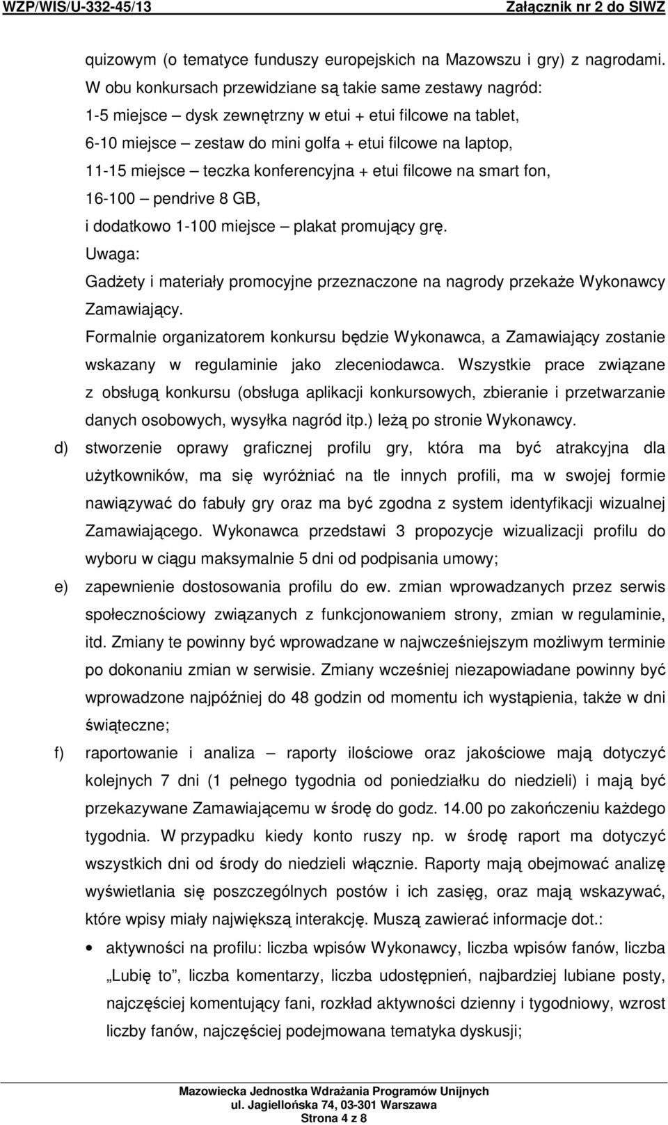 teczka konferencyjna + etui filcowe na smart fon, 16-100 pendrive 8 GB, i dodatkowo 1-100 miejsce plakat promujący grę.