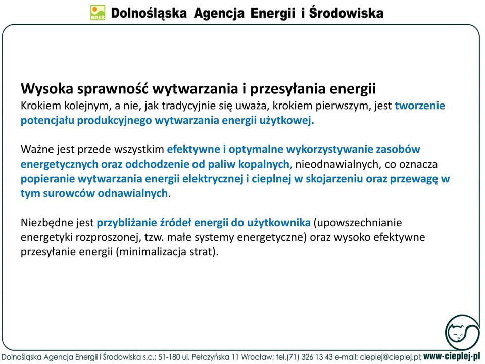 Ważne jest przede wszystkim efektywne i optymalne wykorzystywanie zasobów energetycznych oraz odchodzenie od paliw kopalnych, nieodnawialnych, co oznacza
