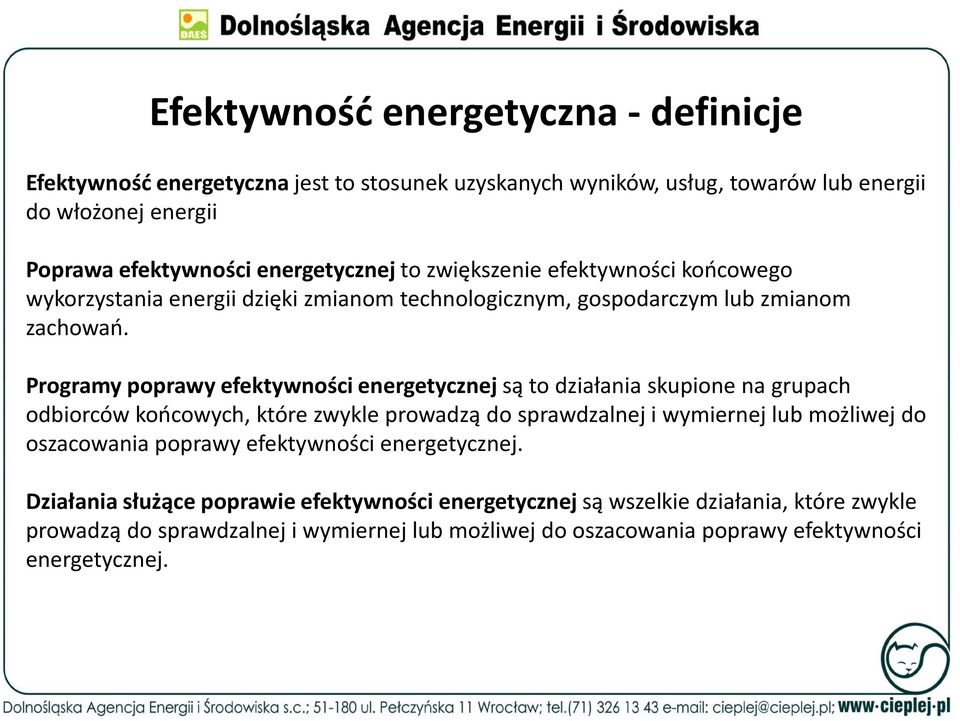 Programy poprawy efektywności energetycznejsą to działania skupione na grupach odbiorców końcowych, które zwykle prowadzą do sprawdzalnej i wymiernej lub możliwej do oszacowania