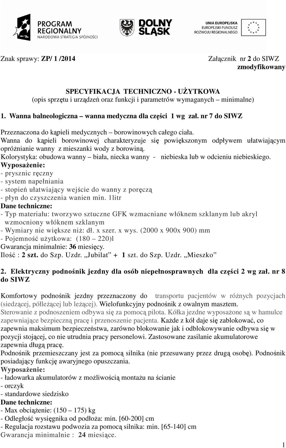Wanna do kąpieli borowinowej charakteryzuje się powiększonym odpływem ułatwiającym opróŝnianie wanny z mieszanki wody z borowiną.