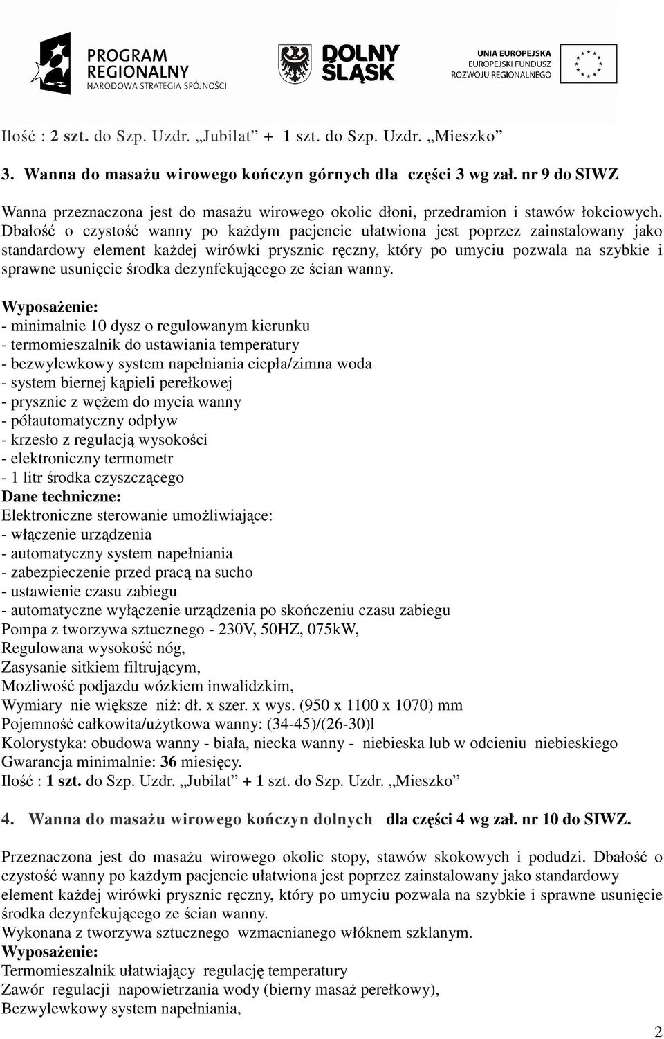 Dbałość o czystość wanny po kaŝdym pacjencie ułatwiona jest poprzez zainstalowany jako standardowy element kaŝdej wirówki prysznic ręczny, który po umyciu pozwala na szybkie i sprawne usunięcie