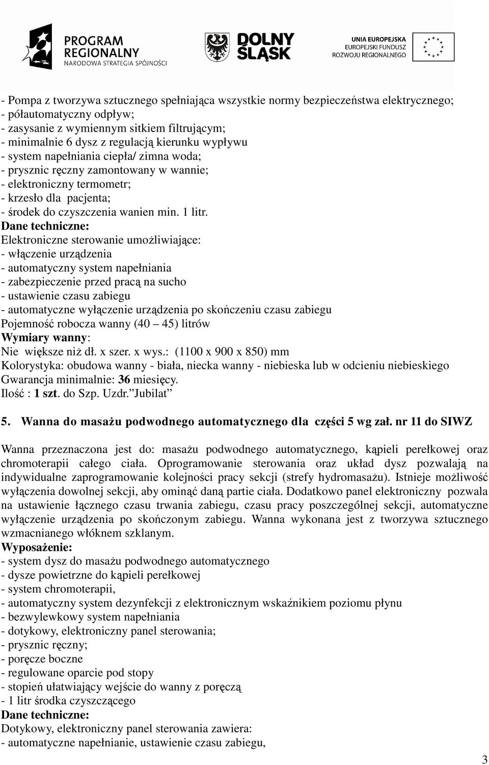 Elektroniczne sterowanie umoŝliwiające: - włączenie urządzenia - automatyczny system napełniania - zabezpieczenie przed pracą na sucho - ustawienie czasu zabiegu - automatyczne wyłączenie urządzenia