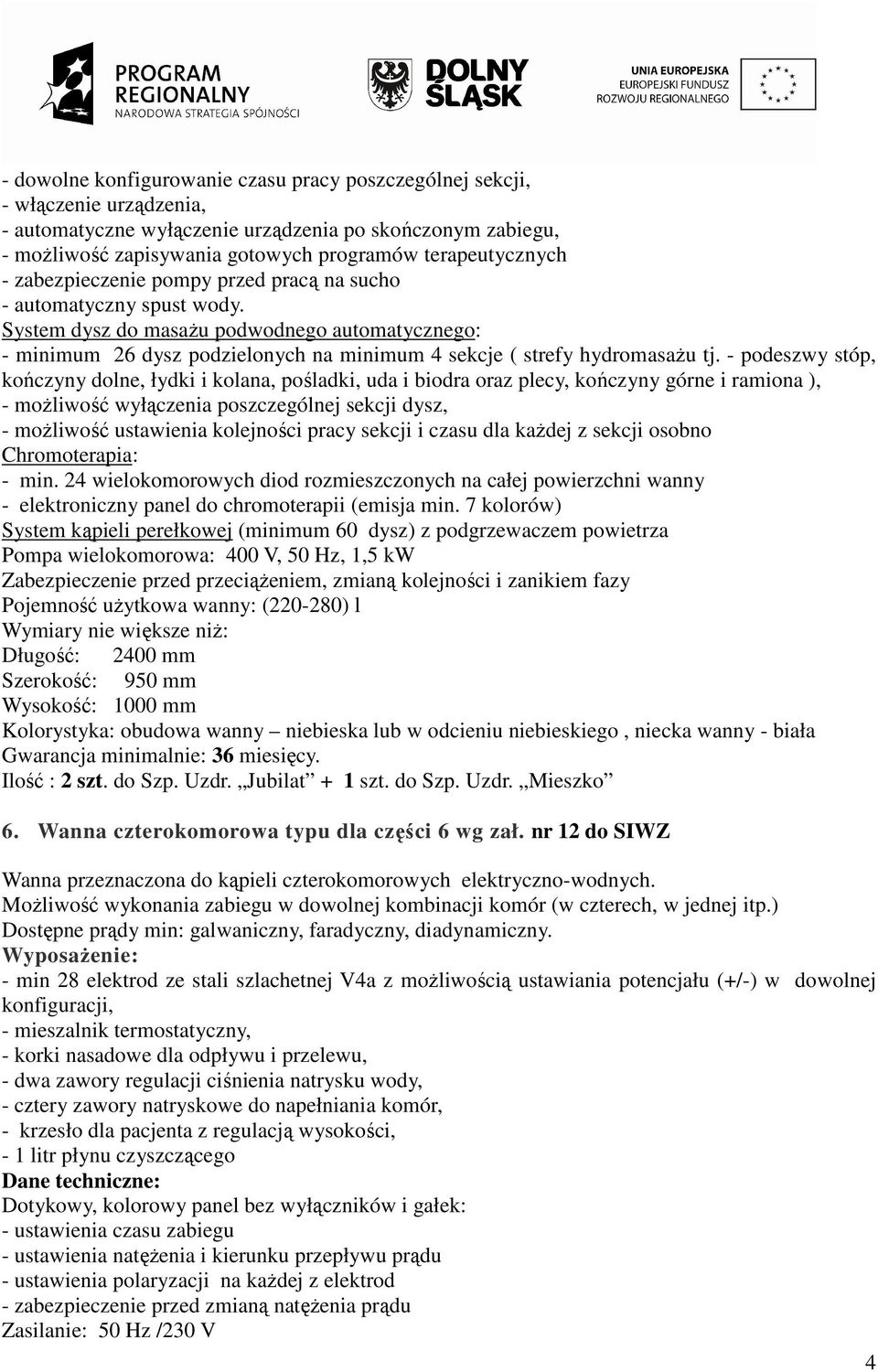 System dysz do masaŝu podwodnego automatycznego: - minimum 26 dysz podzielonych na minimum 4 sekcje ( strefy hydromasaŝu tj.