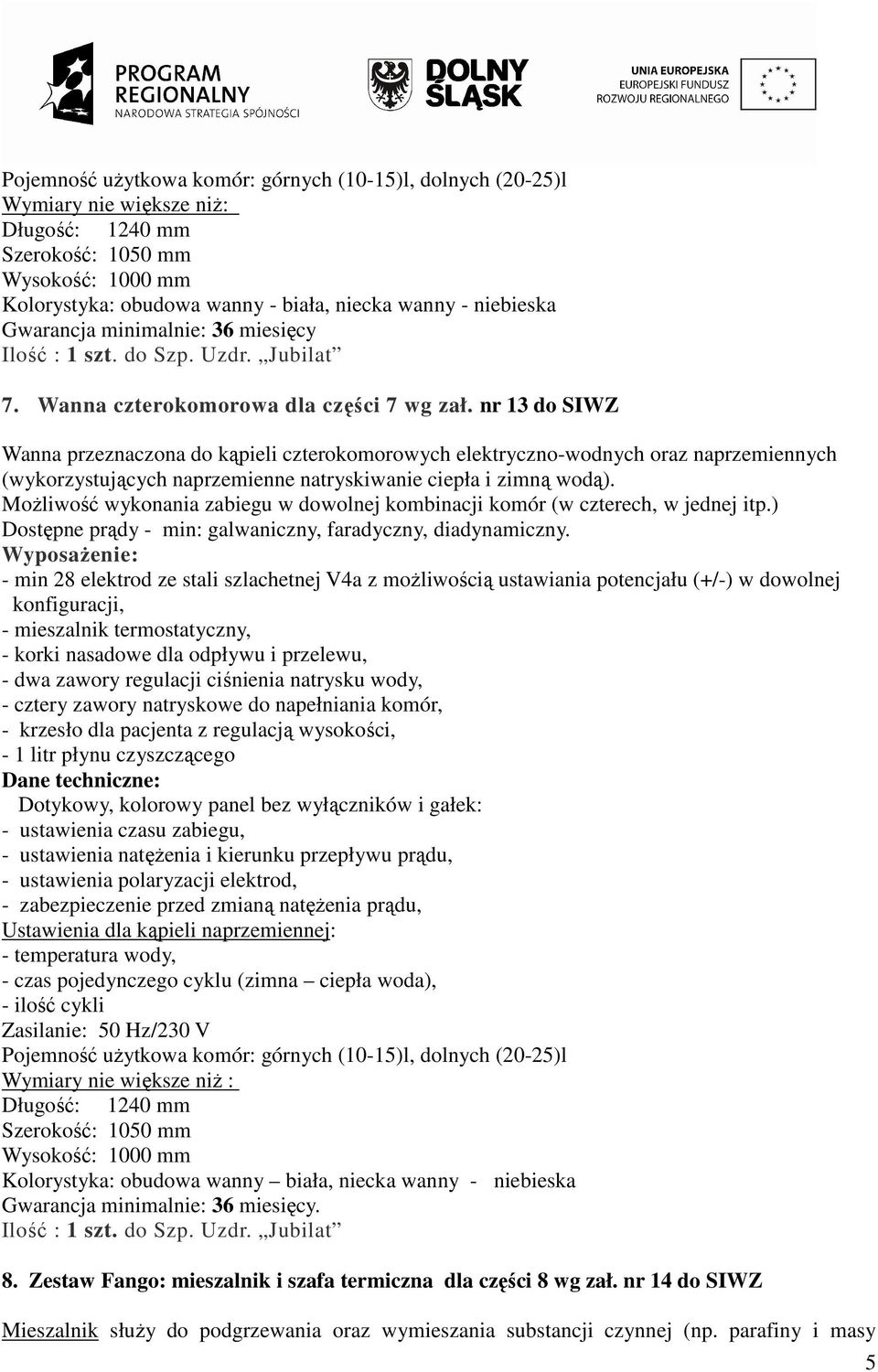 nr 13 do SIWZ Wanna przeznaczona do kąpieli czterokomorowych elektryczno-wodnych oraz naprzemiennych (wykorzystujących naprzemienne natryskiwanie ciepła i zimną wodą).