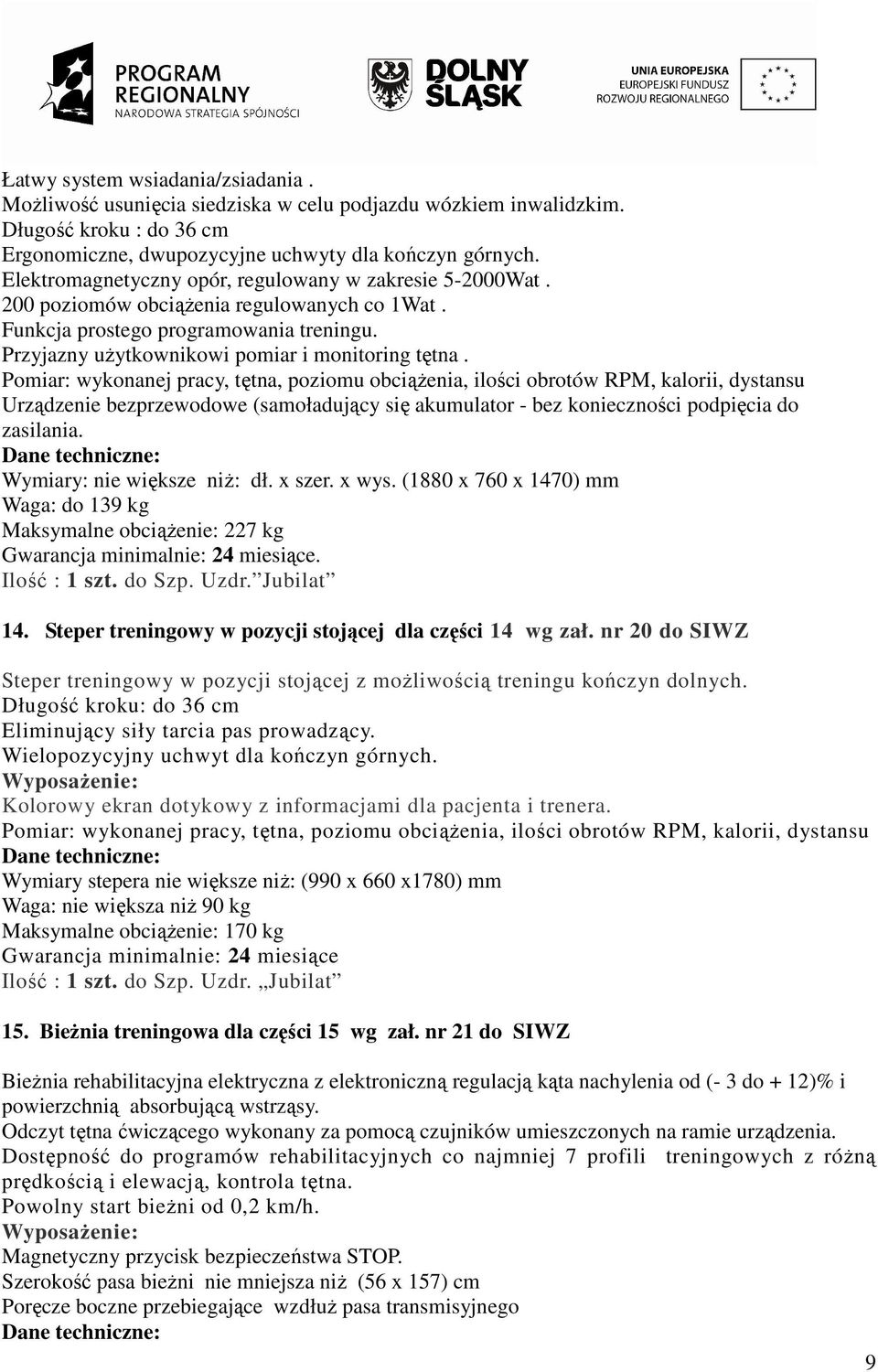 Pomiar: wykonanej pracy, tętna, poziomu obciąŝenia, ilości obrotów RPM, kalorii, dystansu Urządzenie bezprzewodowe (samoładujący się akumulator - bez konieczności podpięcia do zasilania.