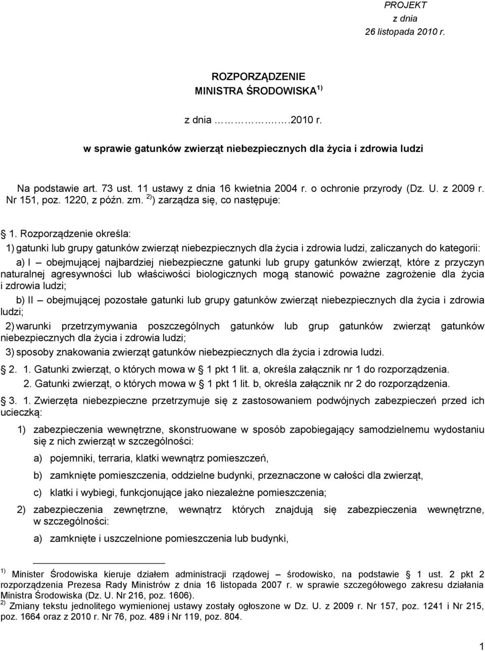 Rozporządzenie określa: 1) gatunki lub grupy gatunków zwierząt niebezpiecznych dla życia i zdrowia ludzi, zaliczanych do kategorii: a) I obejmującej najbardziej niebezpieczne gatunki lub grupy