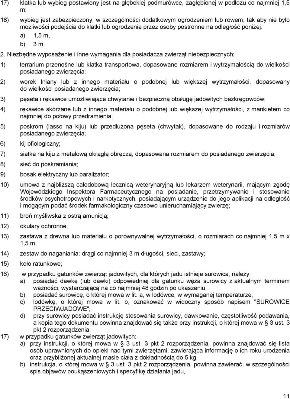 Niezbędne wyposażenie i inne wymagania dla posiadacza zwierząt niebezpiecznych: 1) terrarium przenośne lub klatka transportowa, dopasowane rozmiarem i wytrzymałością do wielkości posiadanego