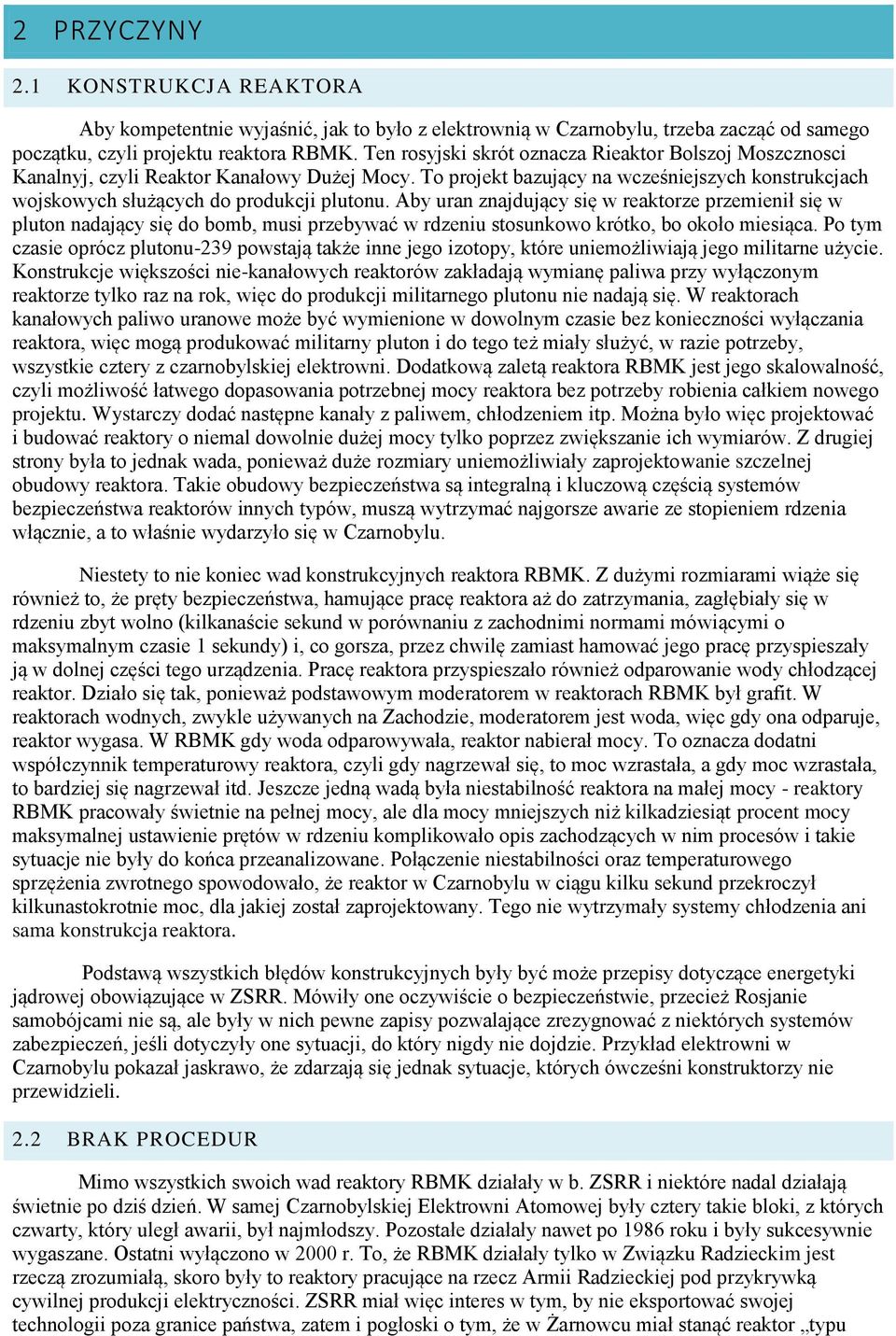 Aby uran znajdujący się w reaktorze przemienił się w pluton nadający się do bomb, musi przebywać w rdzeniu stosunkowo krótko, bo około miesiąca.