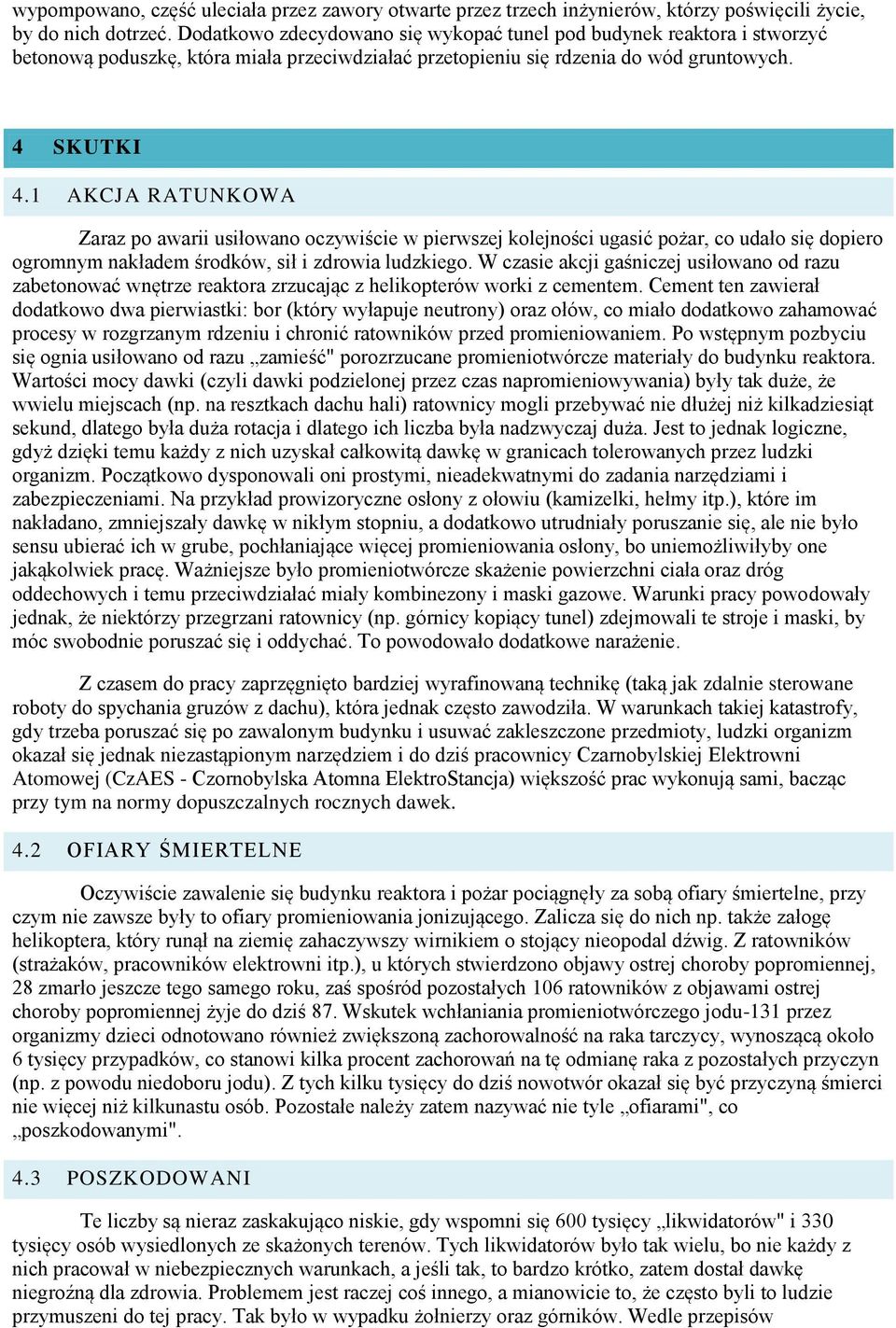 1 AKCJA RATUNKOWA Zaraz po awarii usiłowano oczywiście w pierwszej kolejności ugasić pożar, co udało się dopiero ogromnym nakładem środków, sił i zdrowia ludzkiego.
